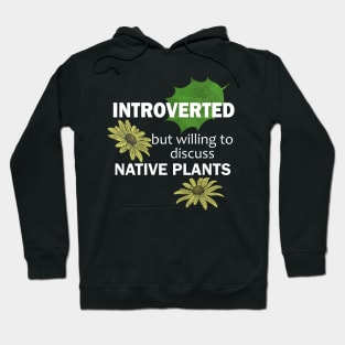 Introverted But Willing To Discuss Native Plants Hoodie